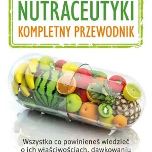 Nutraceutyki. Kompletny przewodnik Kup teraz