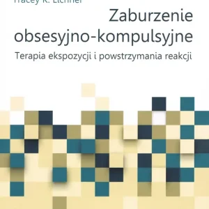 Cena promocyjna Zaburzenie obsesyjno-kompulsyjne. Terapia ekspozycji i powstrzymania reakcji. Poradnik pacjenta