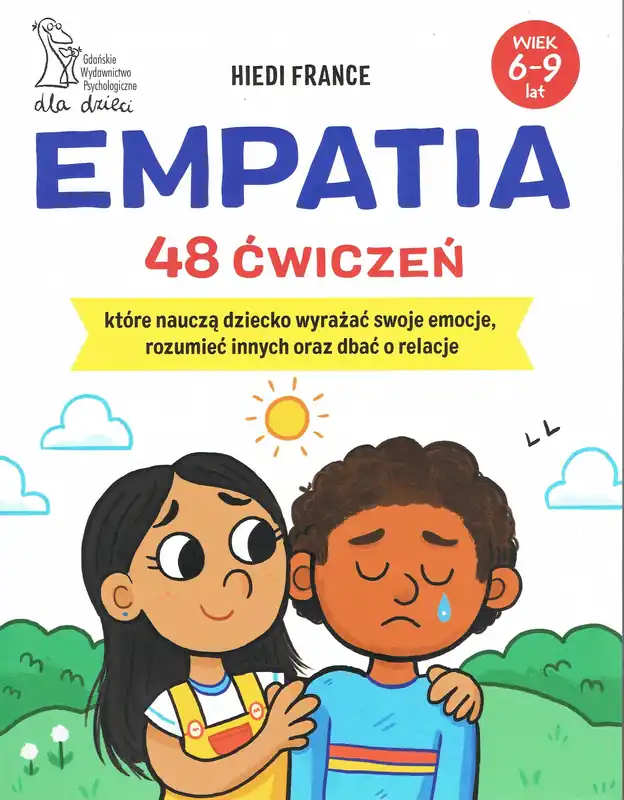 Obniżka ceny Empatia 48 ćwiczeń, które nauczą dziecko wyrażać swoje emocje, rozumieć innych i dbać o relacje