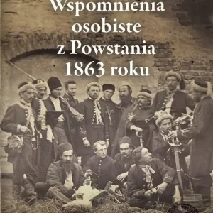 Wspomnienia osobiste z Powstania 1863 roku Ostatnie sztuki