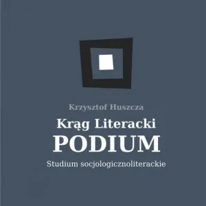Nie przegap Krąg Literacki PODIUM Studium socjologicznoliterackie