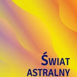 Hit cenowy Świat astralny. Jego wygląd, mieszkańcy, fenomeny