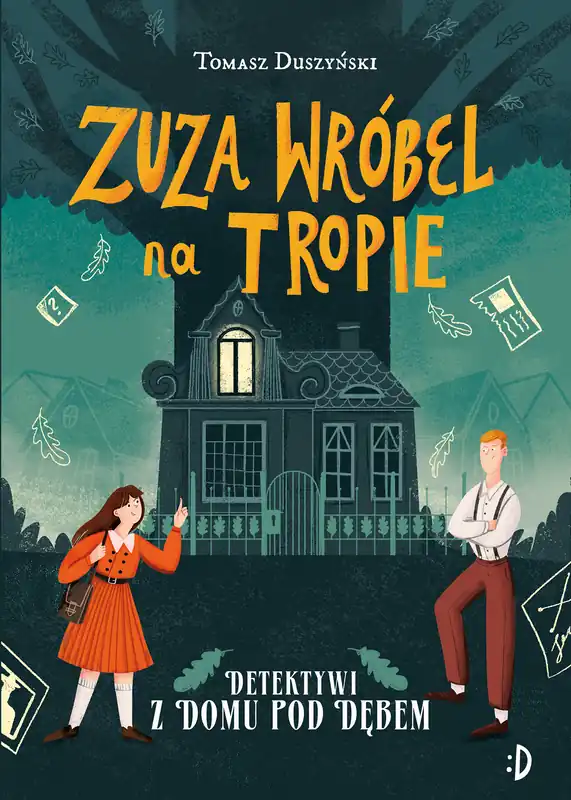 Sprawdź teraz Detektywi z Domu pod Dębem. Zuza Wróbel na tropie. Tom 1