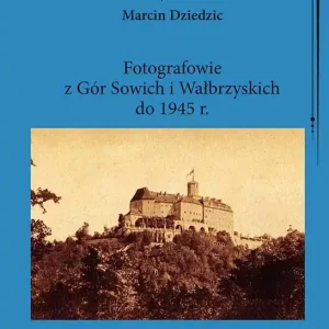 Do wyczerpania zapasów Fotografowie z Gór Sowich i Wałbrzyskich do 1945 r.