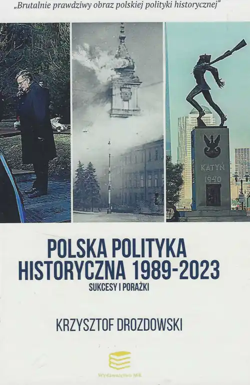 Polska polityka historyczna 1989-2023 Sukcesy i porażki Nowość