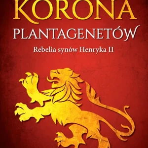 Korona Plantagenetów. Rebelia synów Henryka II wyd. 2024 Hit sprzedaży