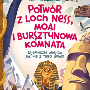 Potwór z Loch Ness, Moai i Bursztynowa Komnata. Tajemnicze miejsca jak nie z tego świata Obniżka ceny