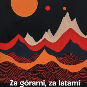 Tylko dziś Za górami za latami