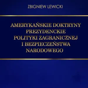 Amerykańskie doktryny prezydenckie polityki zagranicznej i bezpieczeństwa narodowego Zamów teraz