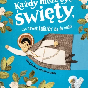 Każdy może być święty, czyli nawet łobuzy idą do nieba Dodaj do koszyka