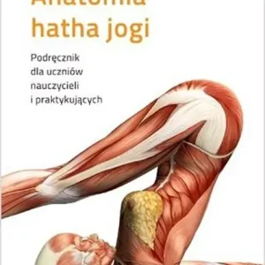 Tylko dziś Anatomia hatha jogi w.2024