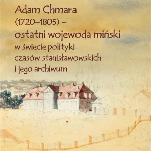 Adam Chmara (1720-1805) - ostatni wojewoda.. Do wyczerpania zapasów