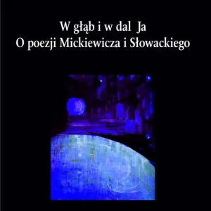 Oferta czasowa W głąb i w dal Ja. O poezji Mickiewicza i..