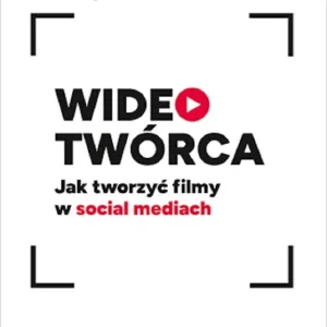 Wideotwórca. Jak tworzyć filmy w social mediach Do wyczerpania zapasów