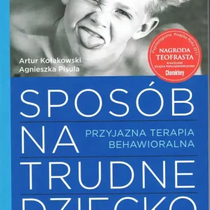Sposób na trudne dziecko. Przyjazna terapia behawioralna Ostatnia szansa