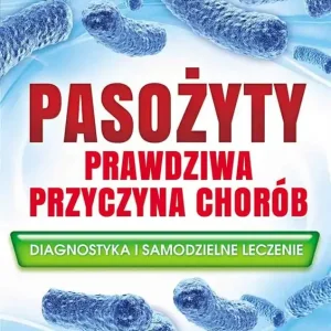 Pasożyty - prawdziwa przyczyna chorób Sprawdź teraz