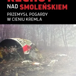 Do wyczerpania zapasów Rechot nad Smoleńskiem. Przemysł pogardy w cieniu Kremla
