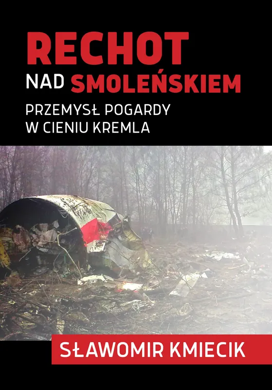 Do wyczerpania zapasów Rechot nad Smoleńskiem. Przemysł pogardy w cieniu Kremla