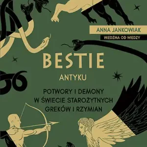 Bestie antyku. Potwory i demony w starożytnym świecie Greków i Rzymian Dodaj do koszyka