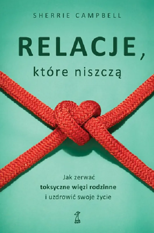 Dostępne od ręki Relacje, którą niszczą. Jak zerwać toksyczne więzi rodzinne i uzdrowić swoje życie