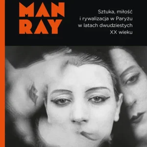 Kiki Man Ray. Sztuka, miłość i rywalizacja w Paryżu w latach dwudziestych XX wieku Kup teraz