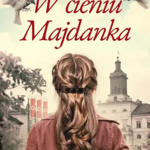 Do wyczerpania zapasów W cieniu Majdanka