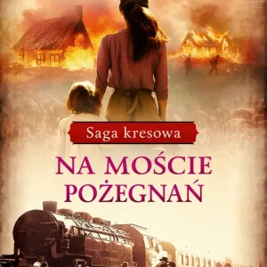 Cena promocyjna Saga kresowa T.2 Na moście pożegnań