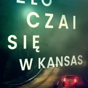 Łatwy zwrot Zło czai się w Kansas