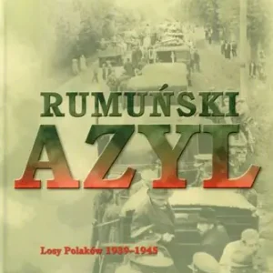Tylko dziś Rumuński azyl. Losy Polaków 1939-45